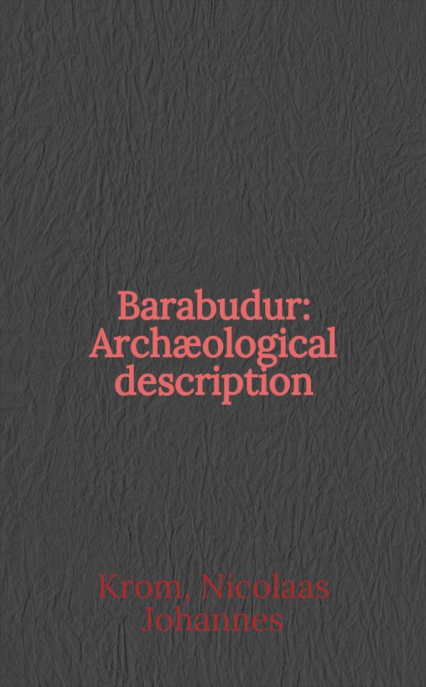 Barabudur : Arch&aelig;ological description : In 2 vol. : Vol. 1-2