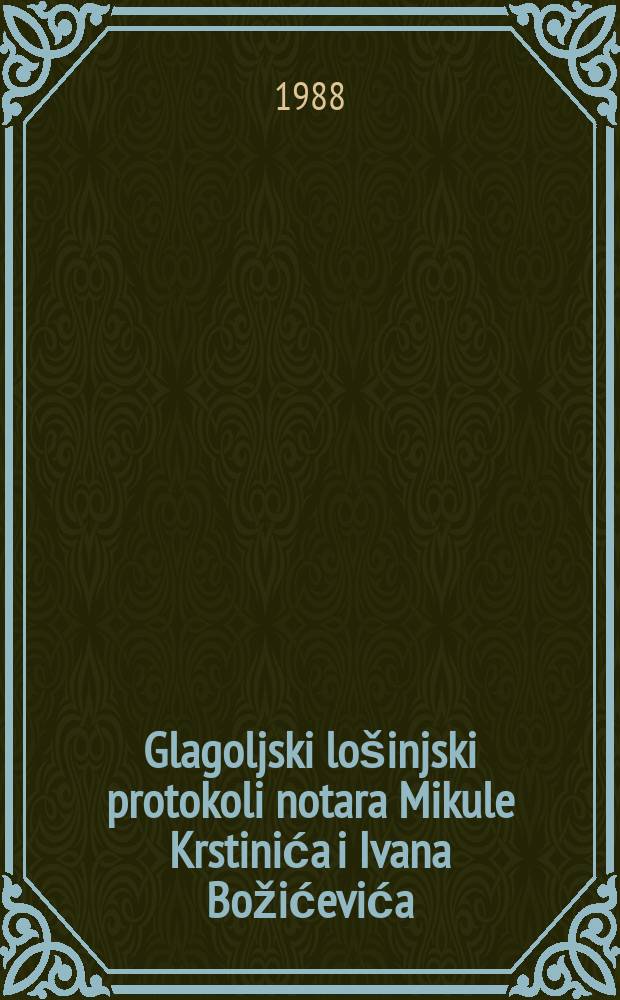 Glagoljski lošinjski protokoli notara Mikule Krstinića i Ivana Božićevića (1564-1636)