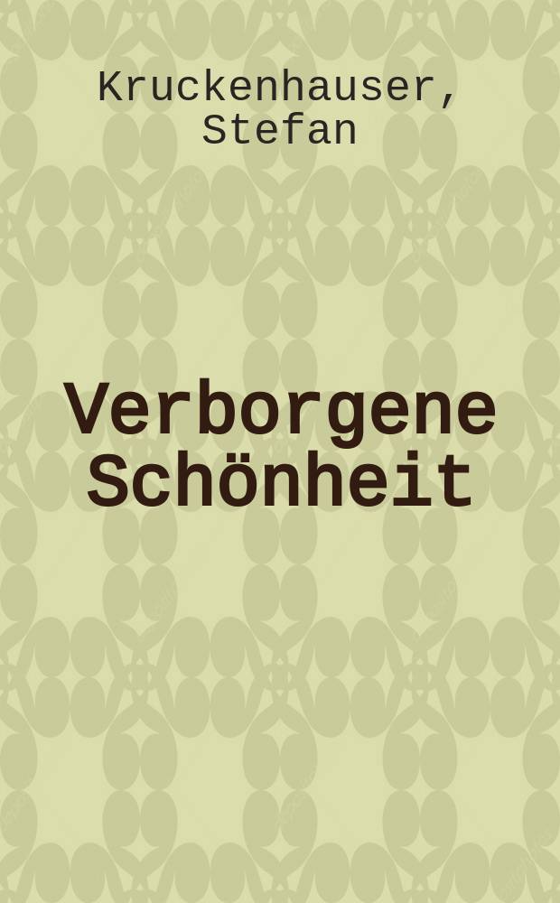 Verborgene Schönheit : Bauwerk und Plastik aus Österreich : Album
