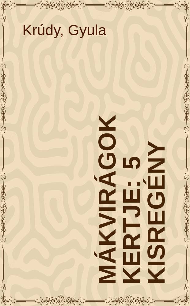 Mákvirágok kertje : 5 kisregény