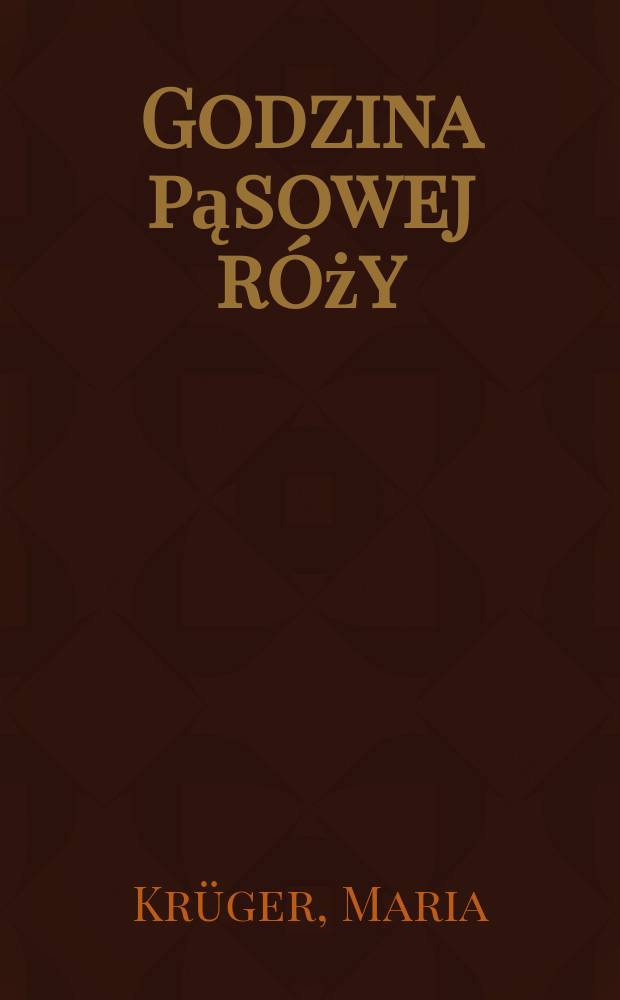 Godzina pąsowej r&oacute;ży : Powieść
