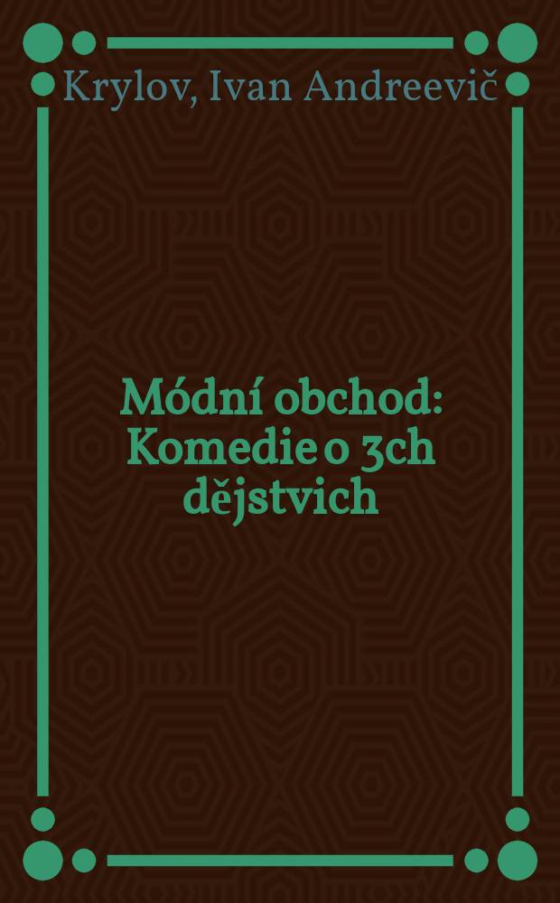 Módní obchod : Komedie o 3ch dějstvich