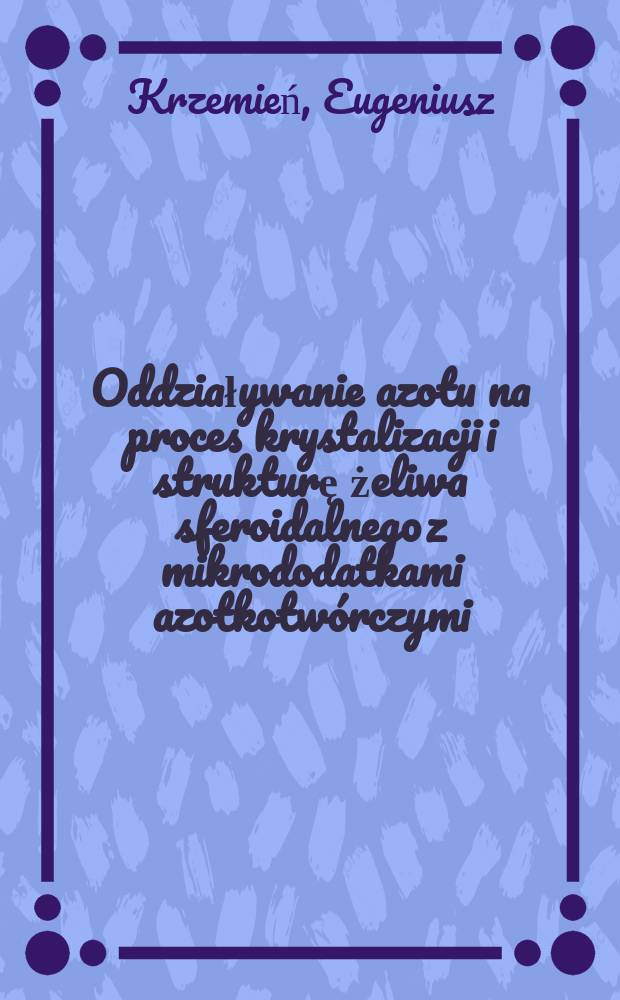 Oddziaływanie azotu na proces krystalizacji i strukturę żeliwa sferoidalnego z mikrododatkami azotkotwórczymi