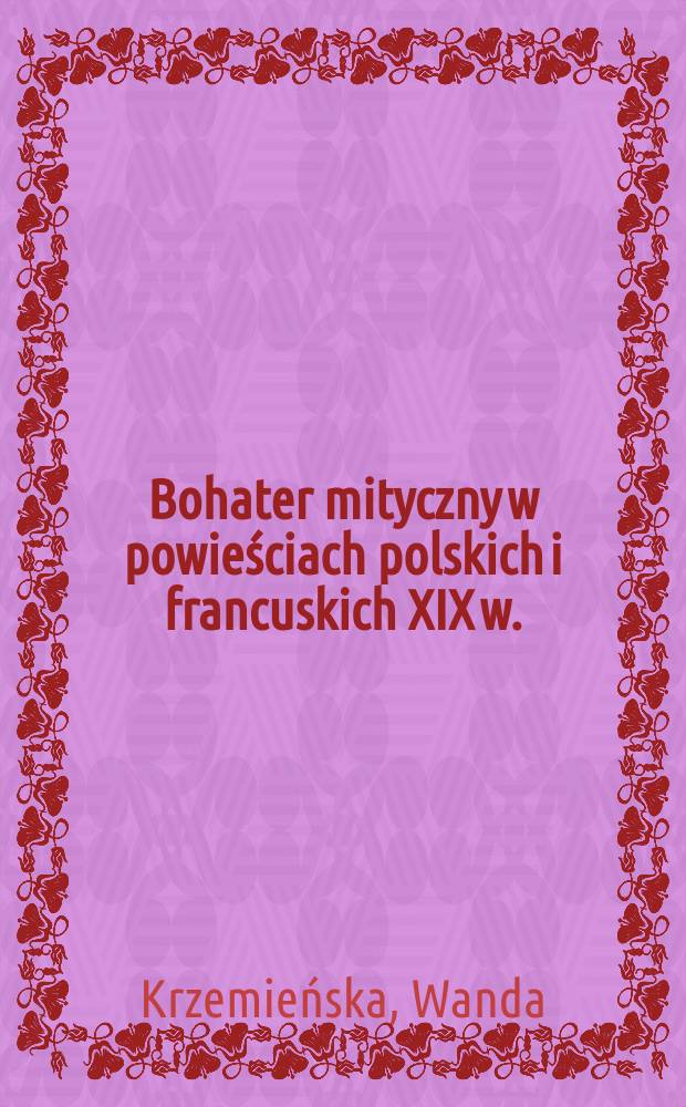 Bohater mityczny w powieściach polskich i francuskich XIX w.