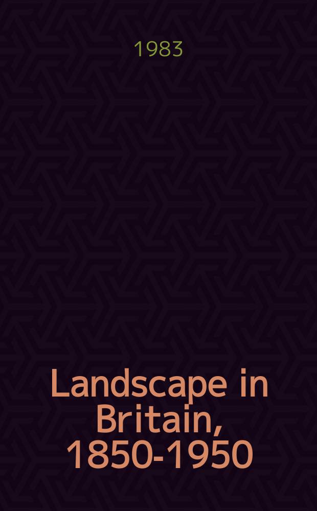 Landscape in Britain, 1850-1950 : A catalogue of the Exhib., Hayward gallery, London, 10 Febr. - 17. Apr. 1983 etc