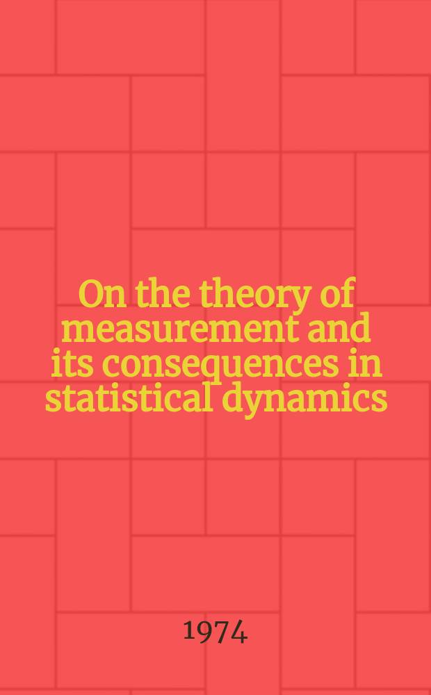 On the theory of measurement and its consequences in statistical dynamics