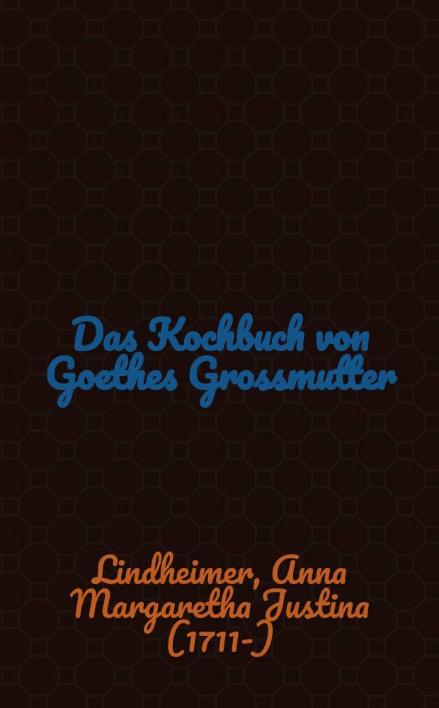 Das Kochbuch von Goethes Grossmutter