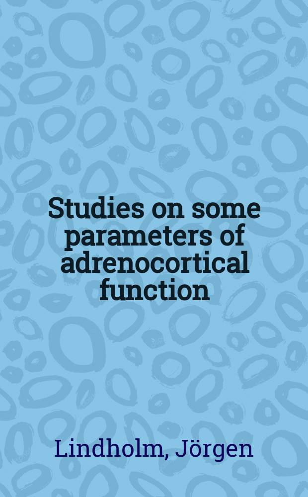 Studies on some parameters of adrenocortical function : ... Afh. ... af det Lægevid. fak. ved København univ. ...