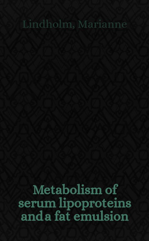 Metabolism of serum lipoproteins and a fat emulsion (intralipid&reg;) in intensive care patients : Akad. avh