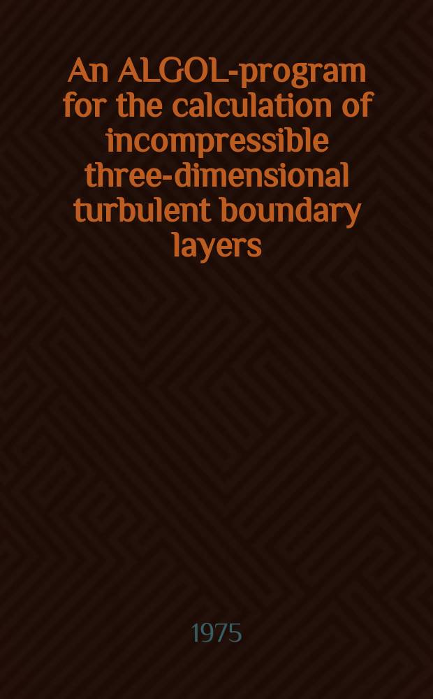 An ALGOL-program for the calculation of incompressible three-dimensional turbulent boundary layers