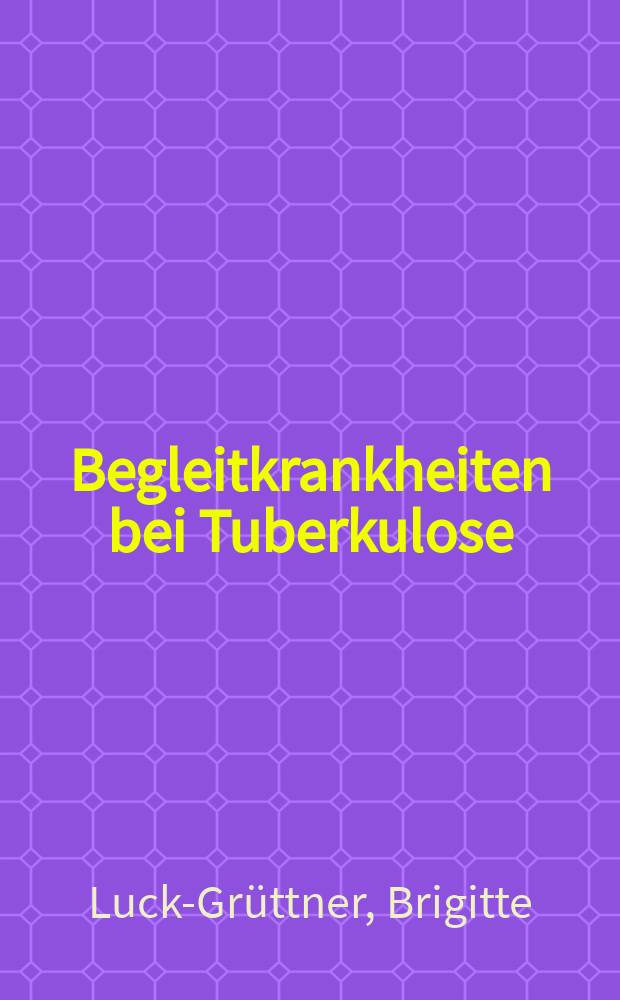 Begleitkrankheiten bei Tuberkulose : 1966-1972 : Inaug.-Diss
