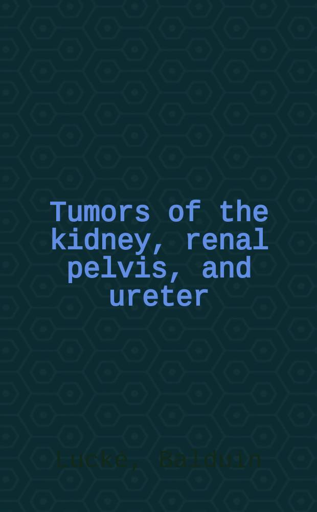Tumors of the kidney, renal pelvis, and ureter