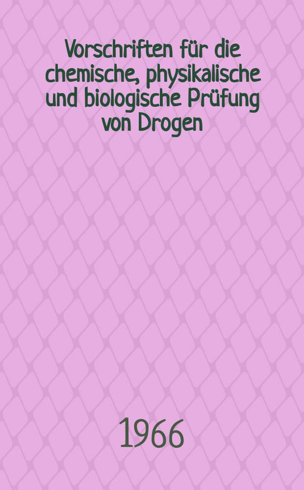 Vorschriften für die chemische, physikalische und biologische Prüfung von Drogen