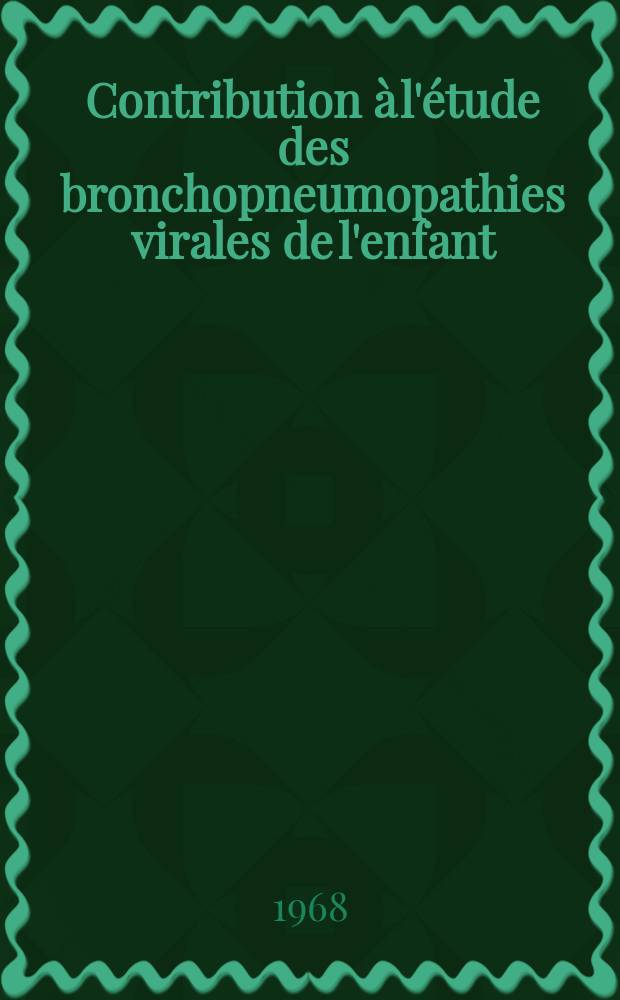 Contribution à l'étude des bronchopneumopathies virales de l'enfant : Thèse ..