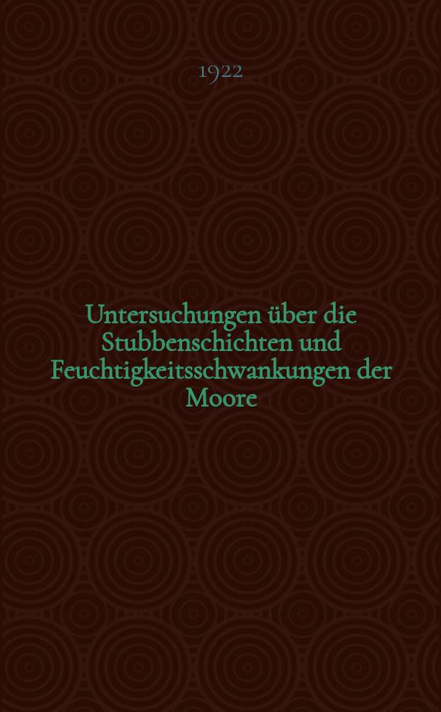Untersuchungen über die Stubbenschichten und Feuchtigkeitsschwankungen der Moore