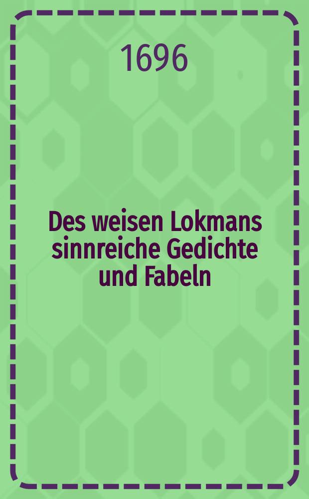 Des weisen Lokmans sinnreiche Gedichte und Fabeln