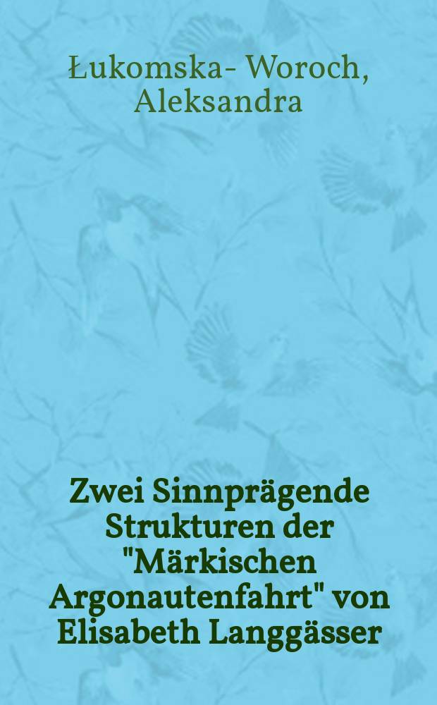 Zwei Sinnprägende Strukturen der "Märkischen Argonautenfahrt" von Elisabeth Langgässer