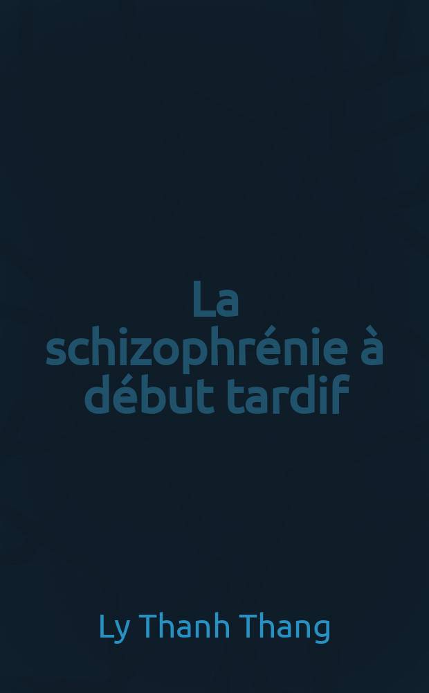 La schizophrénie à début tardif : À propos de 4 observations : Thèse