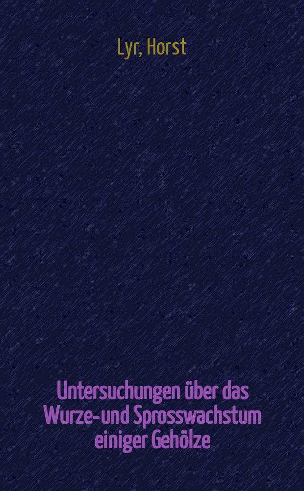 Untersuchungen &uuml;ber das Wurzel- und Sprosswachstum einiger Geh&ouml;lze