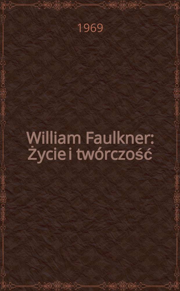 William Faulkner : Życie i twórczość