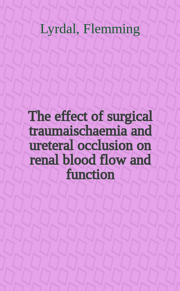 The effect of surgical traumaischaemia and ureteral occlusion on renal blood flow and function : An experimental study in the rabbit
