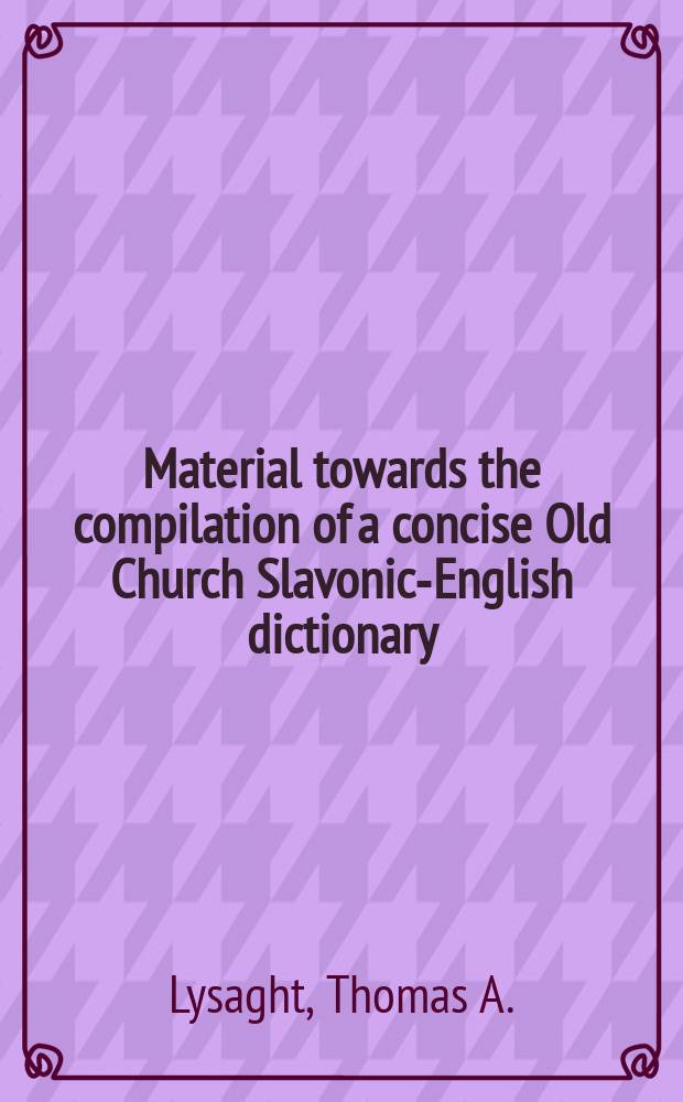 Material towards the compilation of a concise Old Church Slavonic-English dictionary