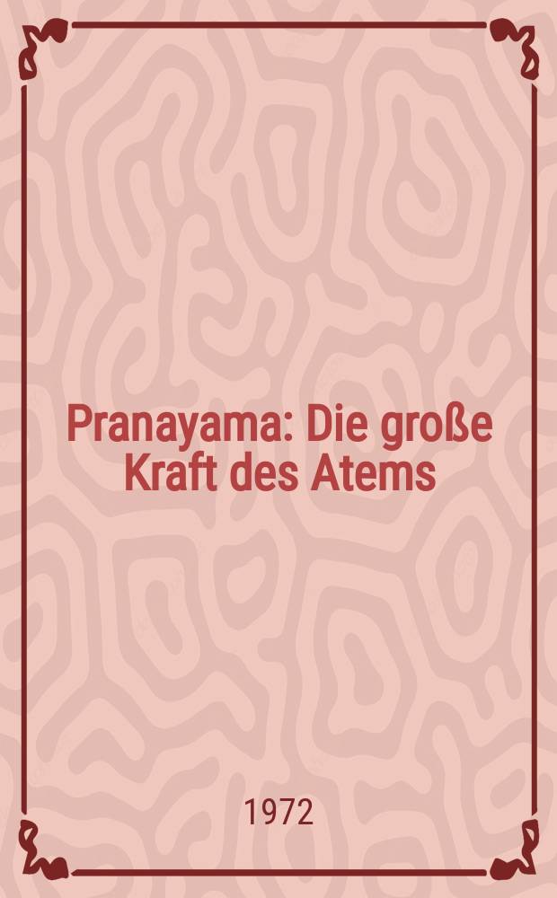 Pranayama : Die gro&szlig;e Kraft des Atems : Lehre u. &Uuml;bung