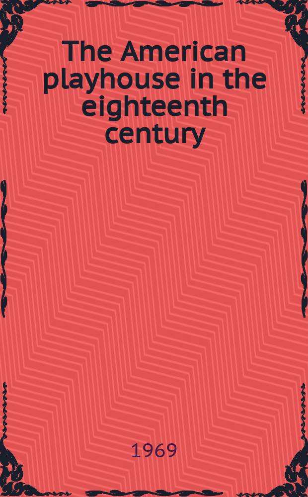 The American playhouse in the eighteenth century