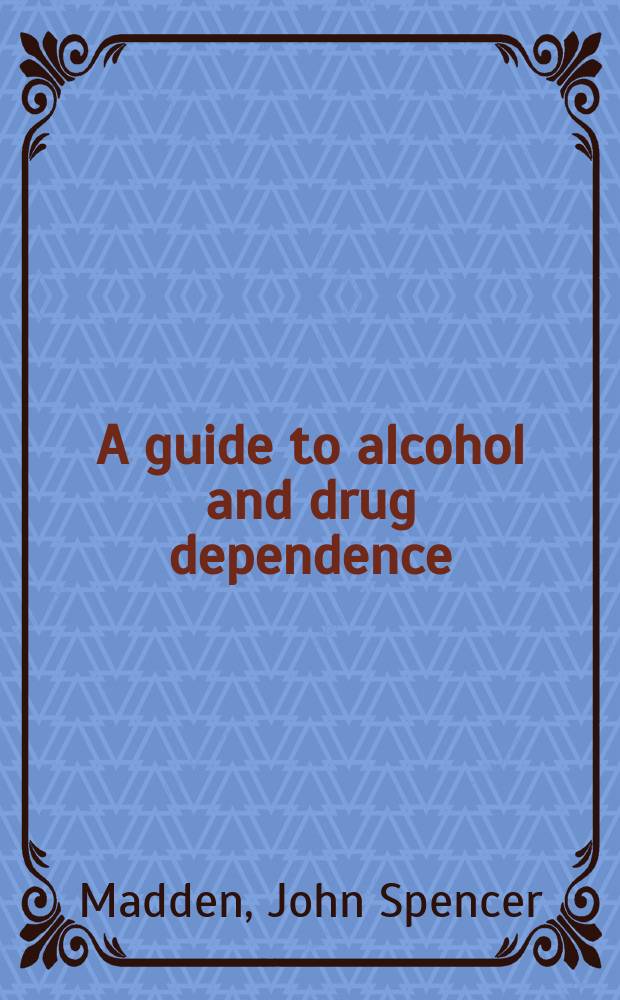 A guide to alcohol and drug dependence