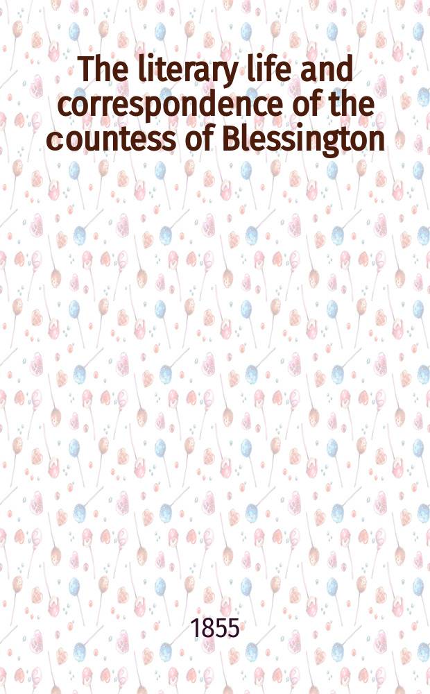 The literary life and correspondence of the сountess of Blessington : In 3 vol. : Vol. 1-3