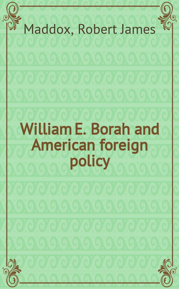 William E. Borah and American foreign policy