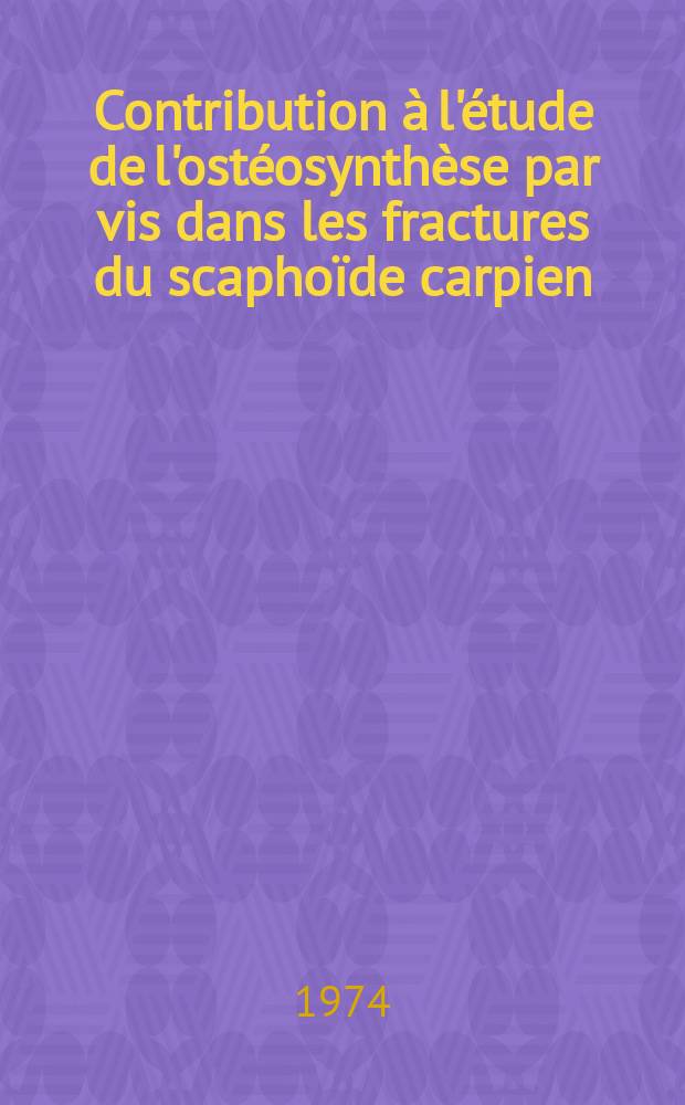 Contribution &agrave; l'&eacute;tude de l'ost&eacute;osynth&egrave;se par vis dans les fractures du scapho&iuml;de carpien : &Agrave; propos de 15 cas : Th&egrave;se ..