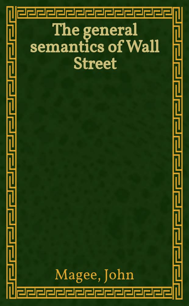 The general semantics of Wall Street : With ill. by the auth