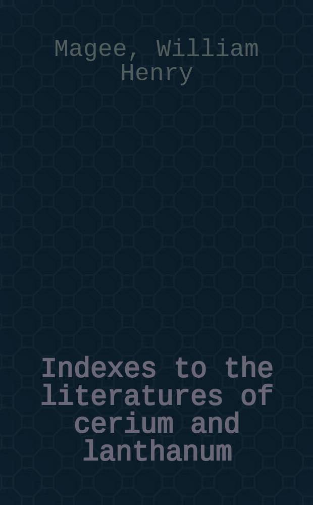 Indexes to the literatures of cerium and lanthanum