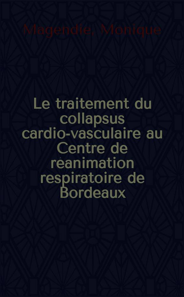 Le traitement du collapsus cardio-vasculaire au Centre de réanimation respiratoire de Bordeaux : (À propos de 122 cas) : Thèse ..