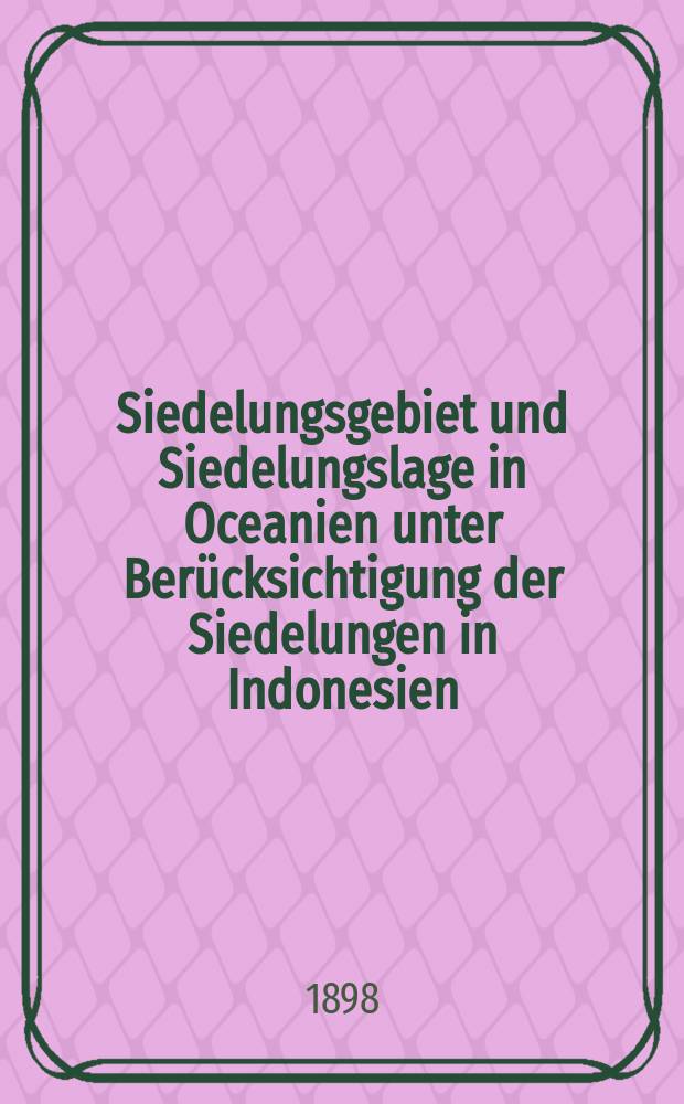 Siedelungsgebiet und Siedelungslage in Oceanien unter Ber&uuml;cksichtigung der Siedelungen in Indonesien