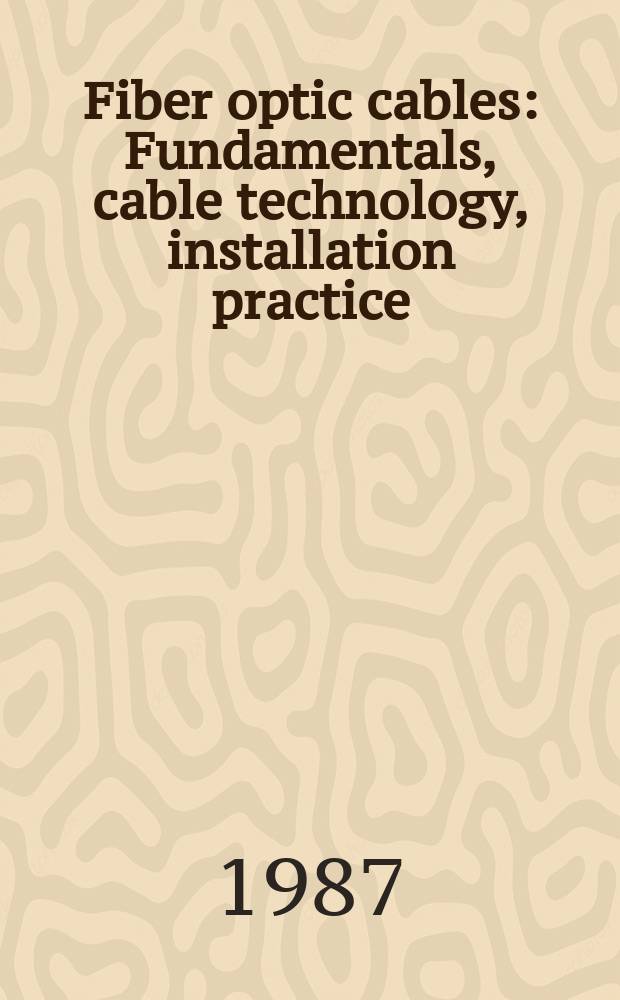 Fiber optic cables : Fundamentals, cable technology, installation practice