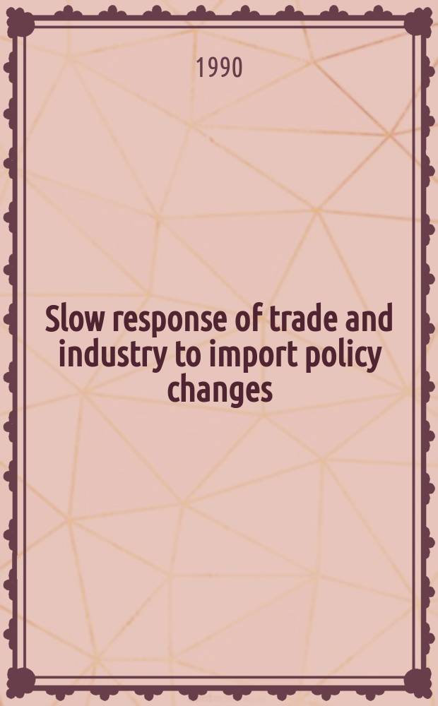 Slow response of trade and industry to import policy changes