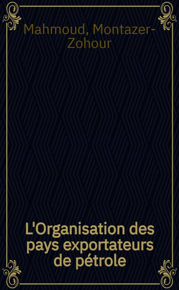 L'Organisation des pays exportateurs de pétrole : (OPEP)