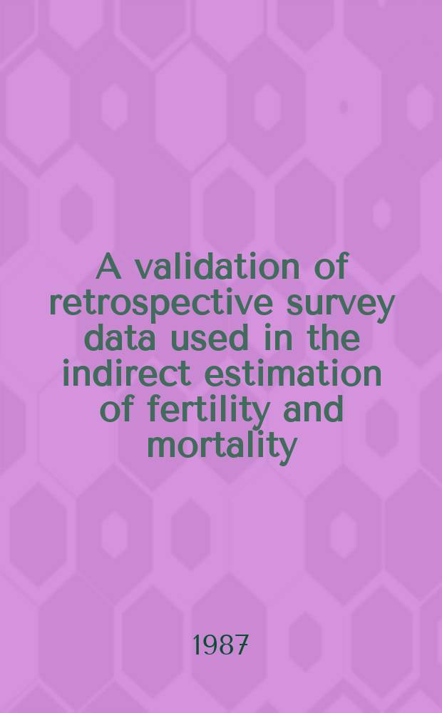 A validation of retrospective survey data used in the indirect estimation of fertility and mortality