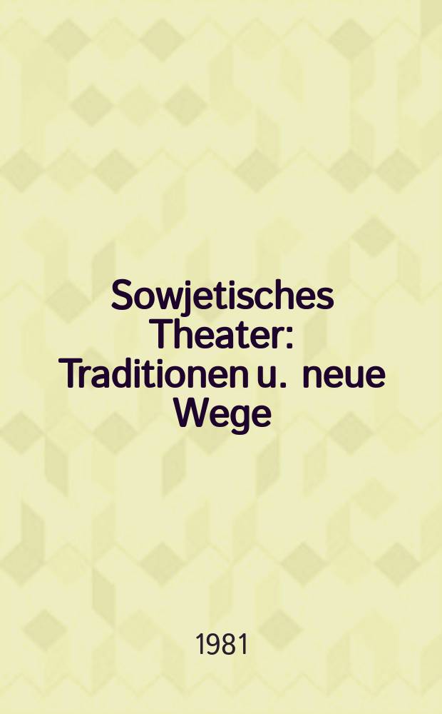 Sowjetisches Theater : Traditionen u. neue Wege