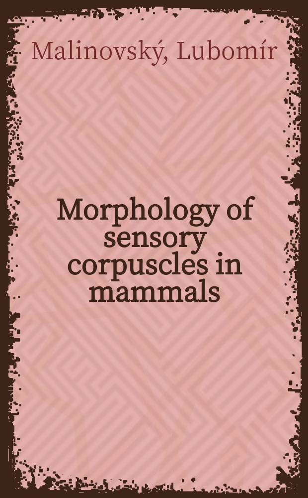 Morphology of sensory corpuscles in mammals = Morfologie senzitivních tĕlísek u savců