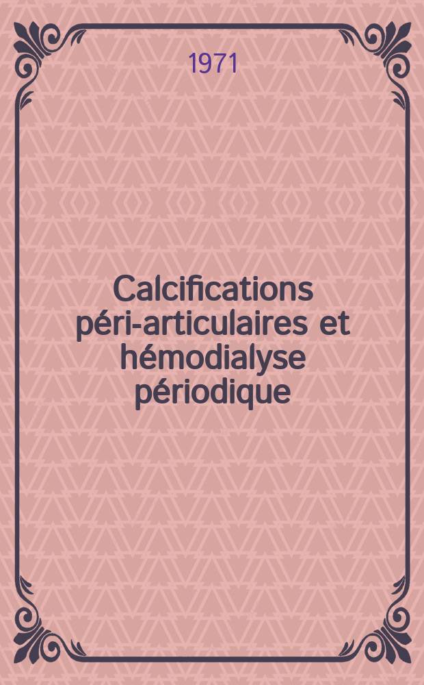 Calcifications péri-articulaires et hémodialyse périodique : Thèse ..