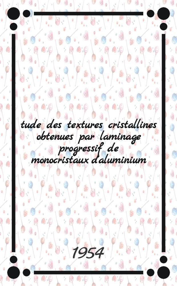Étude des textures cristallines obtenues par laminage progressif de monocristaux d'aluminium: 1-re thèse; Propositions données par la Faculté: 2-e thèse: Thèses, présentées à ... l'Univ. de Poitiers pour obtenir le grade de docteur és sciences physiques / par Jack Manenc