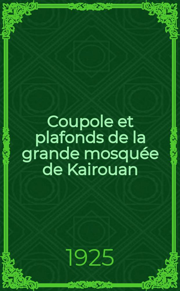 Coupole et plafonds de la grande mosquée de Kairouan
