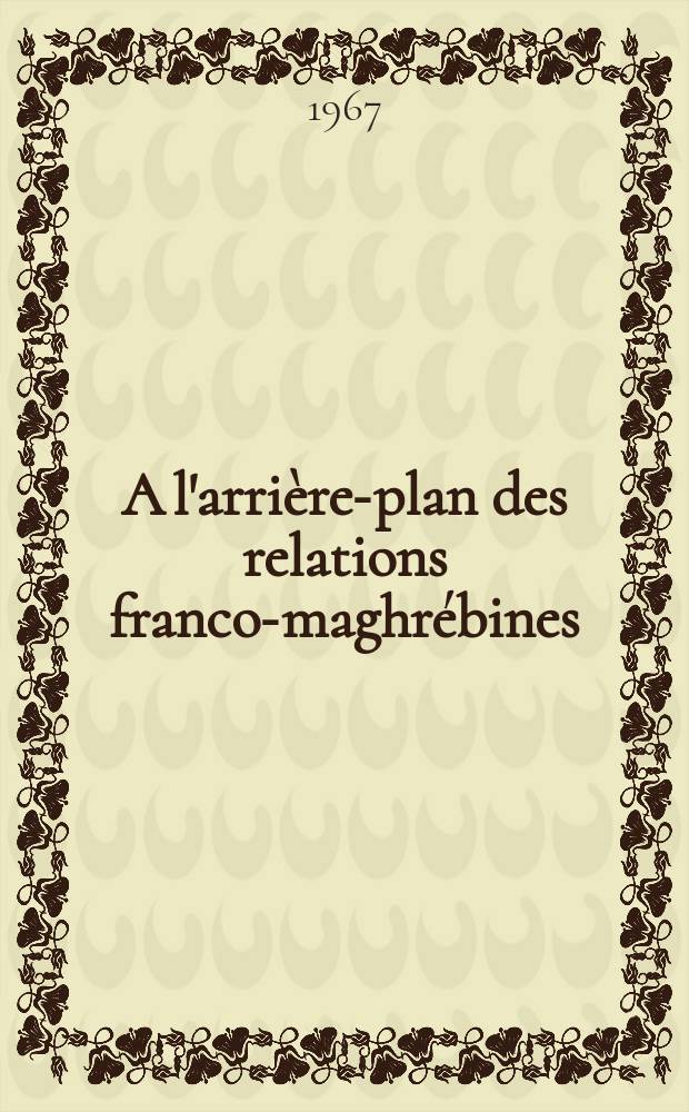 A l'arrière-plan des relations franco-maghrébines (1830-1881) : Luis-Arnold et Joseph Allegro, consuls du bey de Tunis à Bone