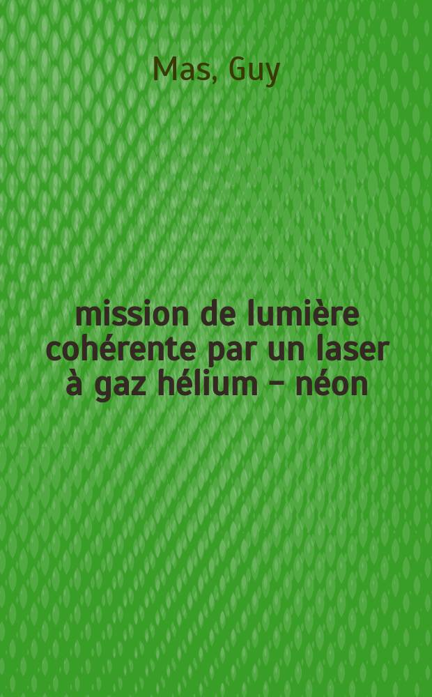 Émission de lumière cohérente par un laser à gaz hélium - néon : Expériences en lumière cohérente-granularité : Thèse ..
