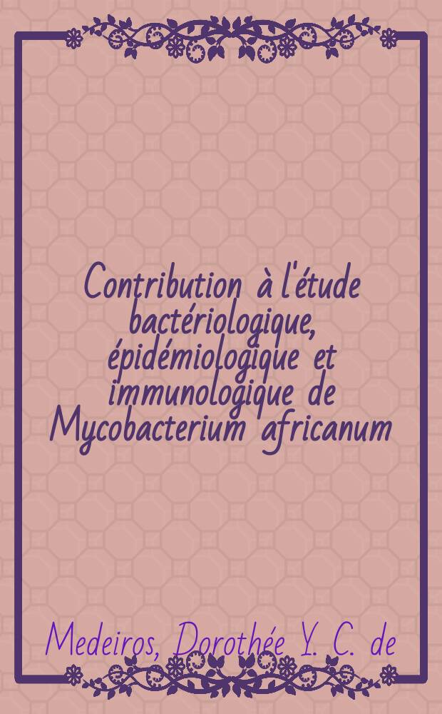Contribution à l'étude bactériologique, épidémiologique et immunologique de Mycobacterium africanum : Thèse ..