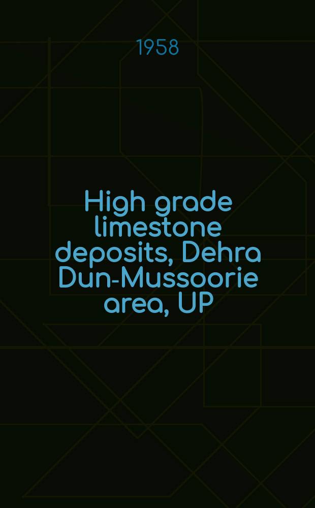 High grade limestone deposits, Dehra Dun-Mussoorie area, UP