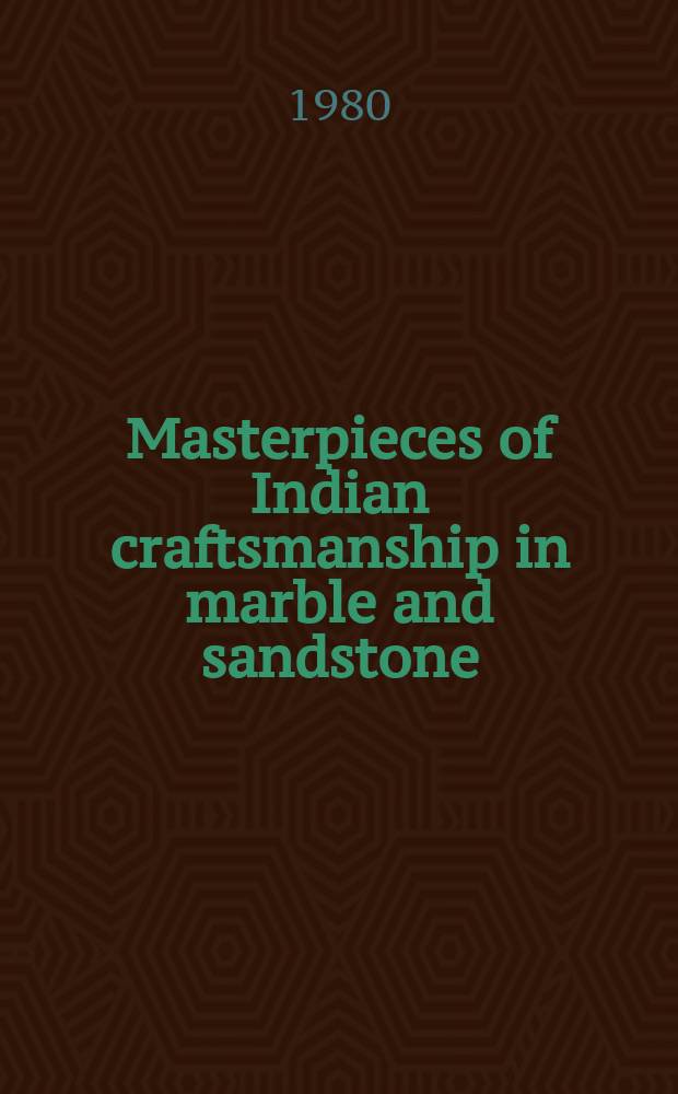 Masterpieces of Indian craftsmanship in marble and sandstone : An album